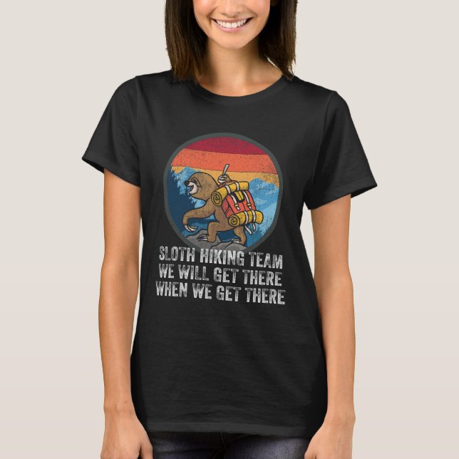 Sloth Hiking Team We Will Get There When We Get Th T-Shirt (Front)