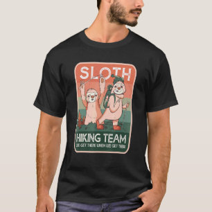 Sloth Hiking Team We Will Get There When We Get Th T-Shirt