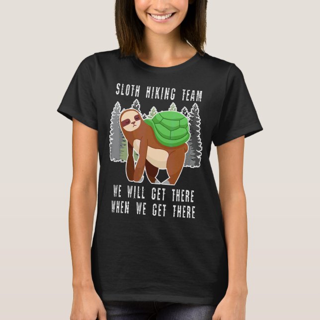 Sloth Hiking Team We Will Get There When We Get Th T-Shirt (Front)