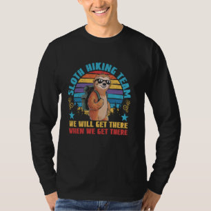 Sloth Hiking Team We Will Get There When We Get Th T-Shirt