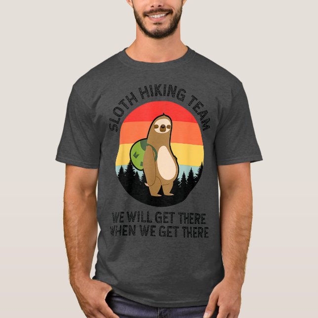 Sloth Hiking Team - We Will Get There When We T-Shirt (Front)