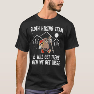Sloth Hiking team we'll get there when we get ther T-Shirt