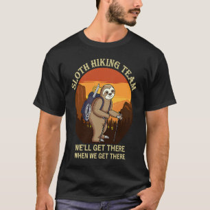 Sloth Hiking team we'll get there when we get ther T-Shirt