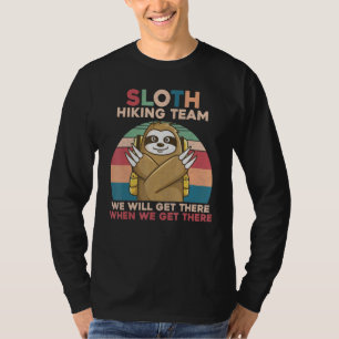 Sloth Hiking Team Well Get There When We Get There T-Shirt