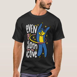 Sloth Hula Hoop Dance Hooper Hooping Sport Gym Id T-Shirt