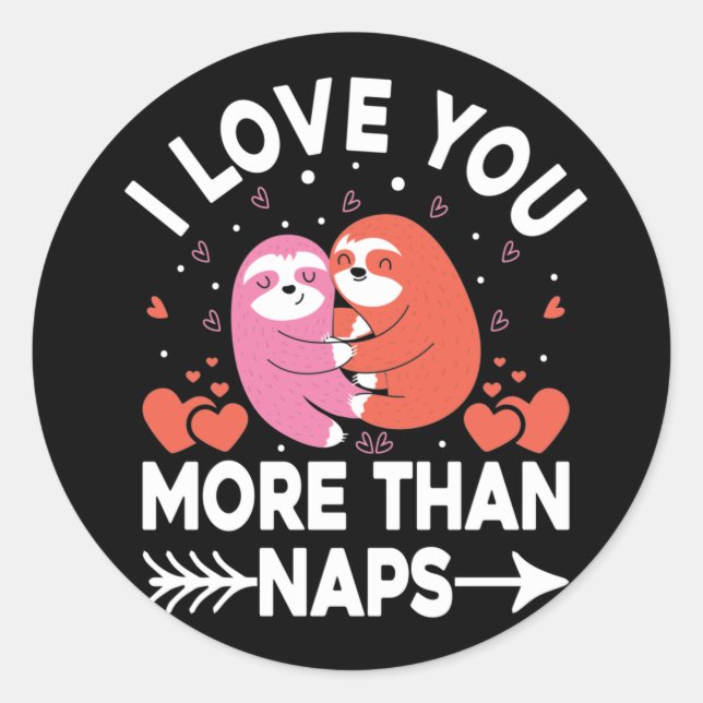 Sloth I Love You More Than Naps Classic Round Sticker (Front)