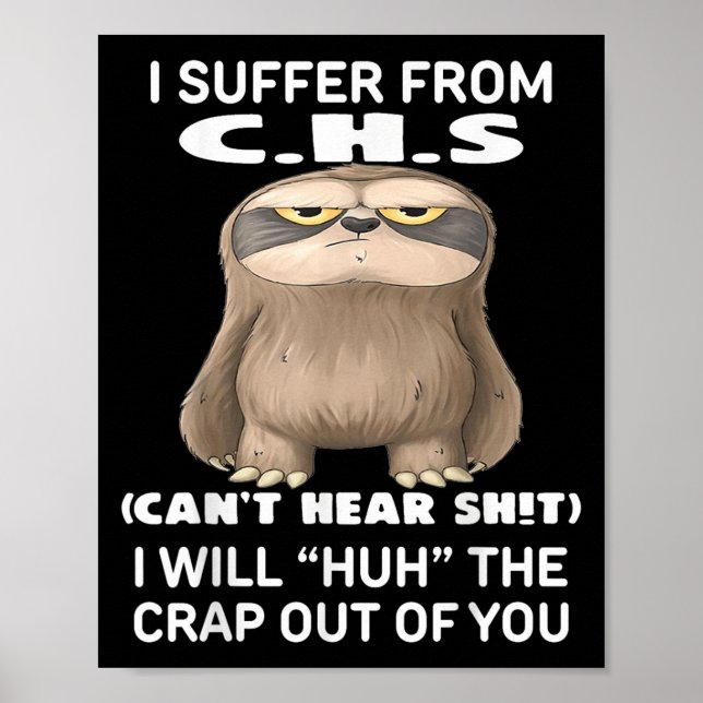 Sloth I Suffer From C.h.s I Will Huh The Crap Out  Poster (Front)