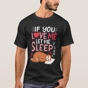 Sloth If You Love Me Let Me Sleep T-Shirt
