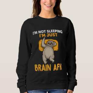 Sloth I'm Not Sleeping I'm Just Brain AFK Funny Sl Sweatshirt