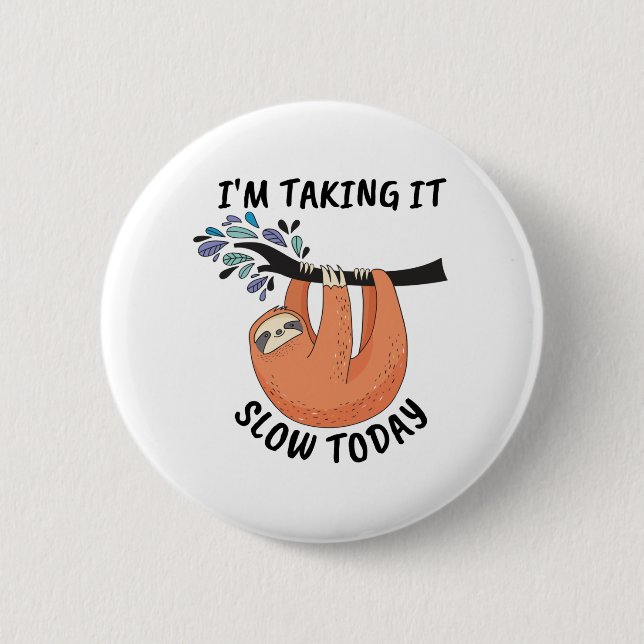 Sloth I'm taking it slow today 6 Cm Round Badge (Front)