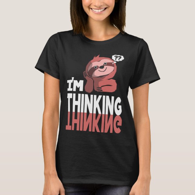 Sloth Im Thinking T-Shirt (Front)