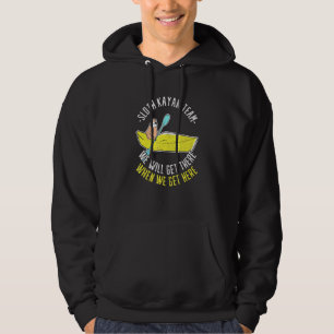 Sloth Kayak Team we will get there when we get the Hoodie