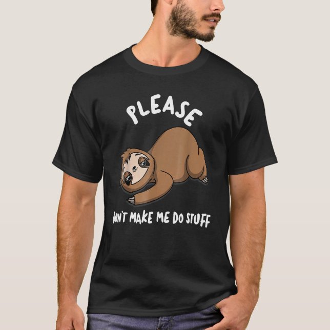 Sloth Lazy Day 'please Don't Make Me Do Stuff ' T-Shirt (Front)