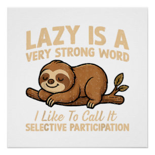 Sloth Lazy is A Very Strong Word I Like to Call It Poster