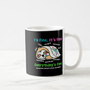 Sloth Metastatic Breast Cancer Awareness Im Fine I Coffee Mug