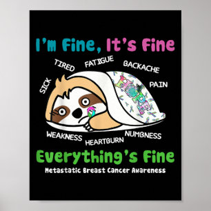 Sloth Metastatic Breast Cancer Awareness Im Fine I Poster
