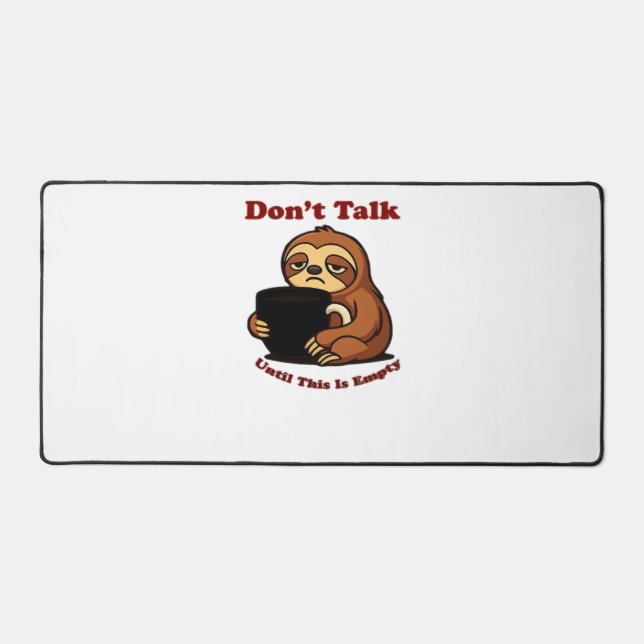 Sloth Mode Don�t Talk Until This Coffee�s Gone! Ov Desk Mat (Front)