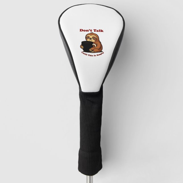 Sloth Mode Don�t Talk Until This Coffee�s Gone! Ov Golf Head Cover (Front)