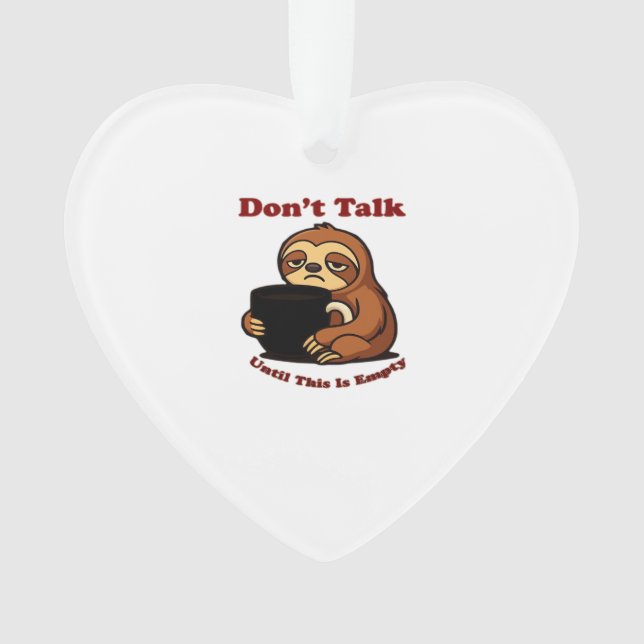 Sloth Mode Don�t Talk Until This Coffee�s Gone! Ov Ornament (Front)