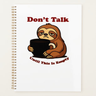 Sloth Mode Don�t Talk Until This Coffee�s Gone! Ov Planner