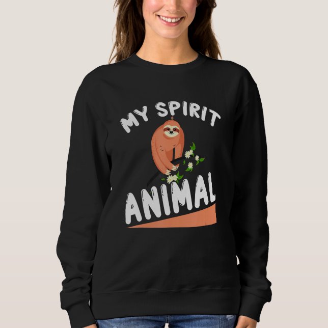 Sloth My Spirit Animal   Sloth Enthusiast Sweatshirt (Front)