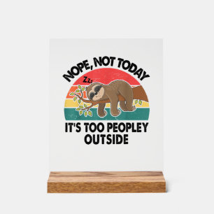 Sloth Nope Not Today Its Too Peopley Outside Funny Acrylic Sign