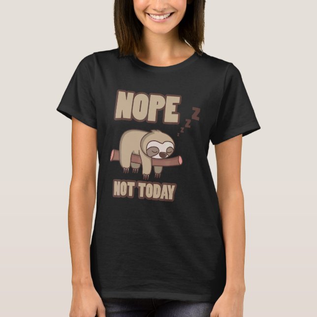 Sloth NOPE NOT TODAY T-Shirt (Front)