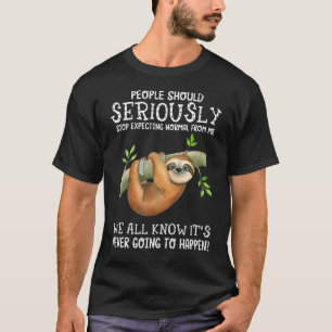 Sloth People Should Seriously Stop Expecting Norma T-Shirt