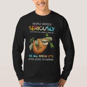 Sloth People Should Seriously Stop Expecting Norma T-Shirt