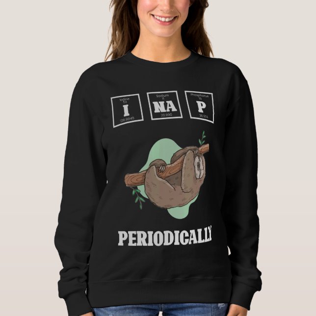 Sloth Periodically  Lazy Sloths Animal  Graphic Sweatshirt (Front)