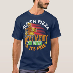 Sloth Pizza Delivery 30 Days Or Its Free Foodie Fa T-Shirt
