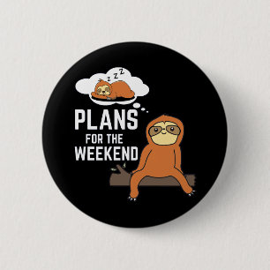 Sloth Plans For The Weekend 6 Cm Round Badge