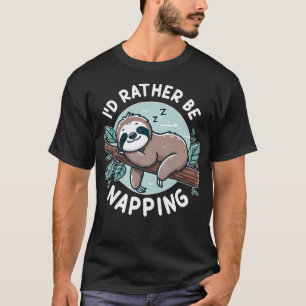 Sloth Quote I'D Rather Be Napping Cute Funny Gift T-Shirt