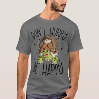 Sloth Riding Turtle Dont Hurry Be Happy Sloth 3 T-Shirt