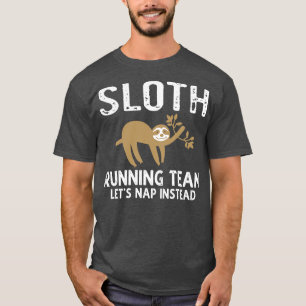 Sloth Running Team Lets Nap Instead T-Shirt