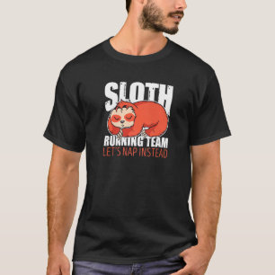 Sloth Running Team  Let's Nap Instead T-Shirt