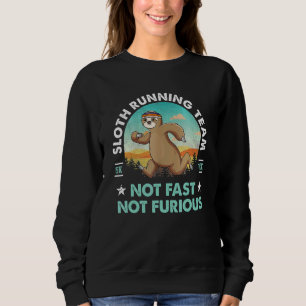 Sloth Running Team Not Fast Not Furious Funny Slot Sweatshirt
