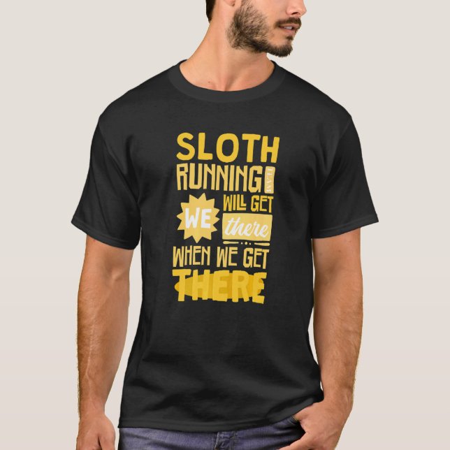 Sloth Running Team  We Will Get There When We Get  T-Shirt (Front)