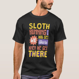 Sloth Running Team We Will Get There When We Get T-Shirt