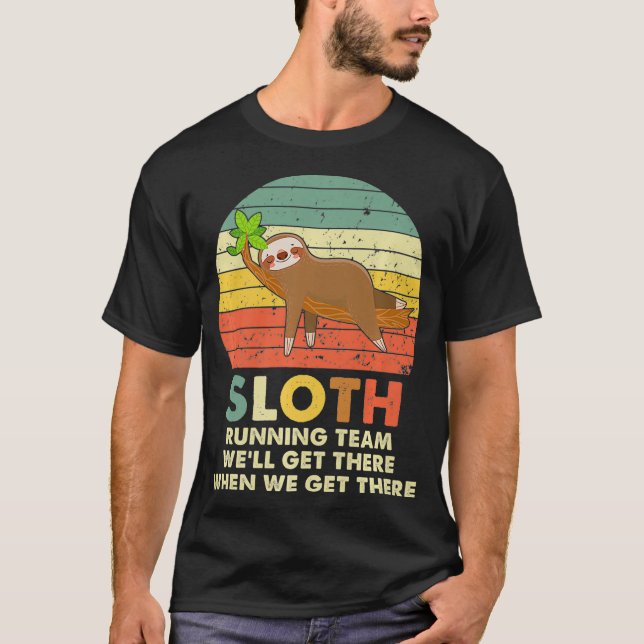 Sloth Running Team Well Get There When We Get Ther T-Shirt (Front)