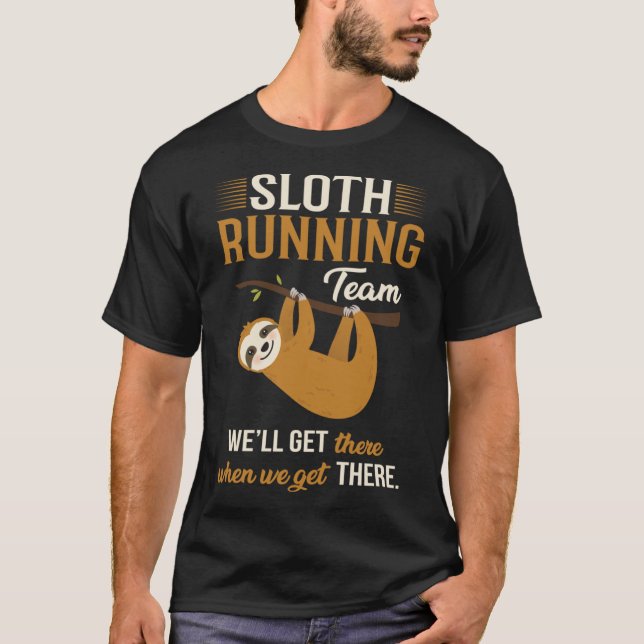 Sloth Running Team Well Get There When We Get Ther T-Shirt (Front)