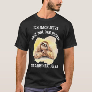 Sloth Saying Ich Mach Jetzt Erst Mal Gar Nichts [G T-Shirt
