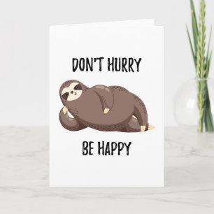 Sloth Says Don't Hurry Be Happy Card