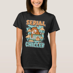 Sloth Serial Chiller Chill Your Life And Relax 1 T-Shirt