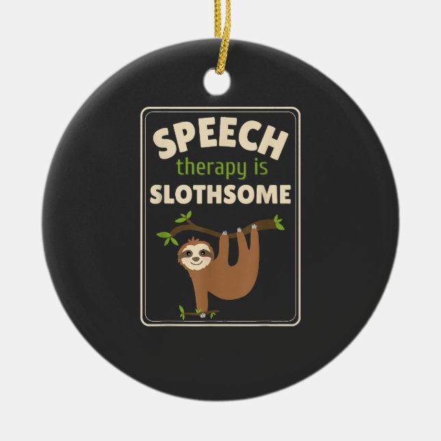 Sloth Speech Therapist Speech Therapy Pathology T- Ceramic Ornament (Front)