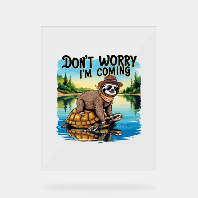 Sloth T-Shirt- Don't Worry I'm Coming Acrylic Sign (Front)
