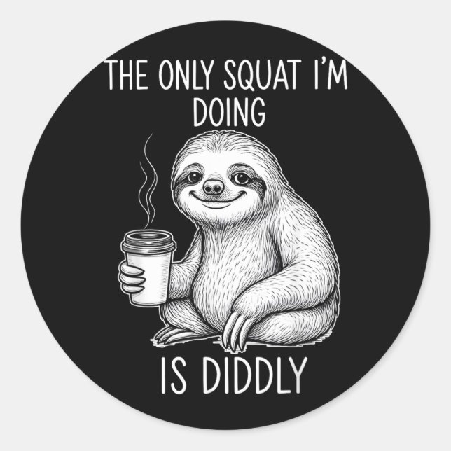 Sloth The Only Squat Im Doing Is Diddly Classic Round Sticker (Front)