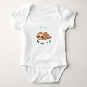 Sloth To Be   Funny Quote Custom Cute Sloth Unisex Baby Bodysuit