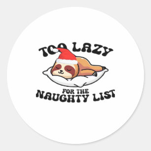 Sloth Too Lazy For The Naughty List,Funny Christma Classic Round Sticker