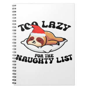 Sloth Too Lazy For The Naughty List,Funny Christma Notebook